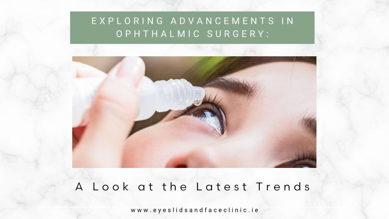 Exploring Advancements in Ophthalmic Surgery