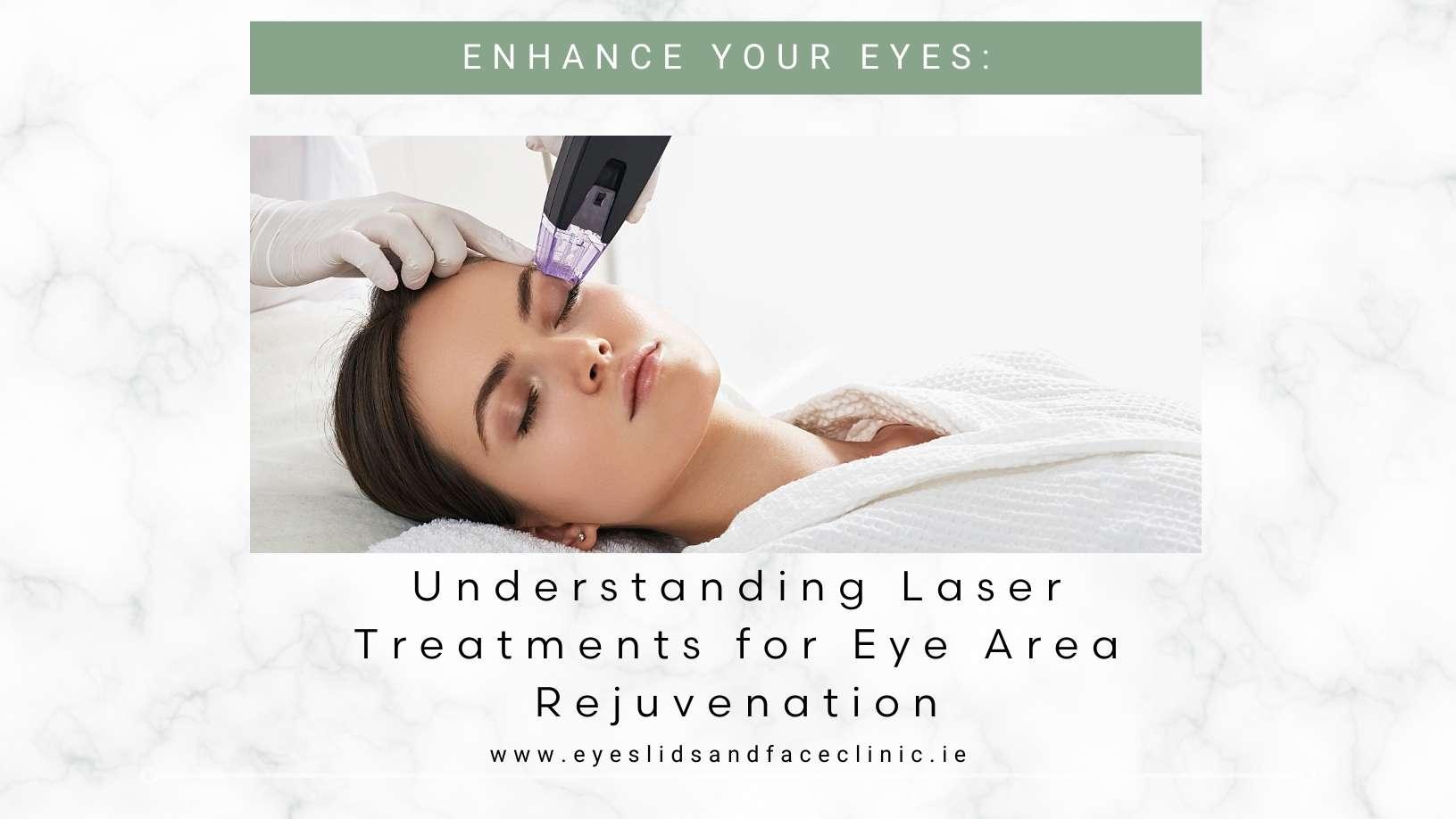 Understanding Laser Treatments for Eye Area Rejuvenation