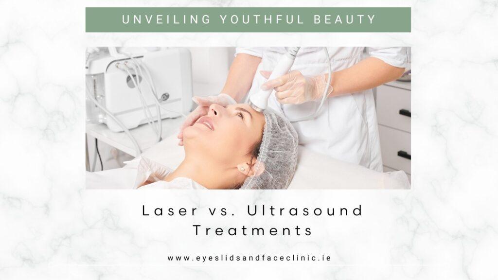 Laser vs. Ultrasound Treatments | Eyes, Lids & Face Clinic